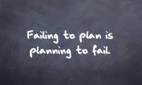 If you fail to plan you plan to fail!